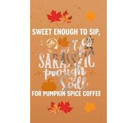 Sweet Enough To Sip, Sarcastic Enough to Spill