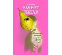 Sweet Freak - Poems about food and hunger from a pathetic lovergirl