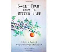 Sweet Fruit from the Bitter Tree: 61 Stories of Creative & Compassionate Ways Out of Conflict Andreas, Mark (Auteur)
