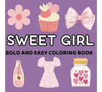 Sweet Girl Bold and Easy Coloring Book: 95 Bold and Easy Coloring Pages for Girls Ages 4-7 and Women | Stress Relief Designs with Hearts, Dresses, Butterflies & More!