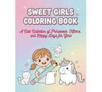 Sweet Girls Coloring Book: A Cute Collection of Princesses, Kittens, and Happy Days for Girls