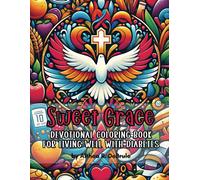 Sweet Grace Devotional Coloring Book For Living Well With Diabetes: Nurturing Hope, Health, And Joy Through Art, Scripture, And Prayer