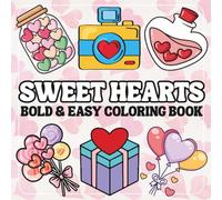 Sweet Hearts Bold And Easy Coloring Book: Simple and Cute Designs for Relaxation And Stress Relief Featuring Love-Themed Coloring Pages, Perfect For Adults, Teens and Kids.