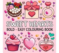 Sweet Hearts Colouring Book: Simple and Big Designs for Relaxation & Stress Relief Featuring Love-Themed, Cute Things And Many More.
