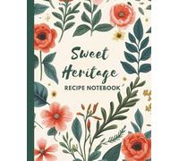 Sweet Heritage Recipe Notebook: A Refined Journal to Preserve Family Recipes, Cakes & Holiday Favorites