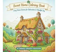 Sweet Home Coloring Book: Cozy House Scenes for Relaxation & Mindful Joy: 50 Wholesome Home Interiors and Cottages to Color for Stress Relief, Mindfulness, and Creative Calm