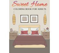 Sweet Home: Coloring Book For Adults: Large Print and Interior Designs Seniors for Stress Relieving and Relaxation | Home Designs, Cozy Coloring Book for Beginners, Seniors and Adults