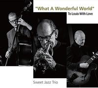 Sweet Jazz Trio - What A Wonderful World: to Louis with Love [Import]