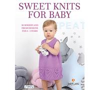 Sweet Knits for Baby: 30 Modern and Fresh Designs for 0-3 Years