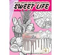 SWEET LIFE BAKERY coloring book for adults relaxation food coloring book for adults: dessert and food coloring books for adults