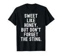Sweet Like Honey But Don't Forget The Sting Witty T-Shirt