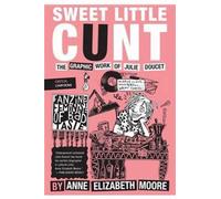 Sweet Little Cunt: The Graphic Work of Julie Doucet (Critical Cartoons) - [Version Originale] Inconnu (Auteur)