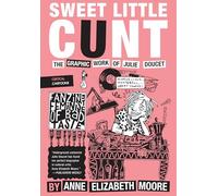 Sweet Little Cunt: The Graphic Work of Julie Doucet