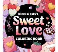 Sweet Love Coloring Book For Adults, Teens And Kids: 50 Bold And Easy Designs To Ease Stress And Anxiety