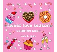 Sweet Love Season Coloring Book: Bold and Easy Illustrations for Girls & Womens Featuring Cozy & Cute cupcakes & Doughnuts & Cakes & more .. With ... Designs Of Valentines Day ( Bold & Easy )