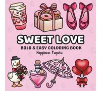 Sweet Love: Valentines Bold and Easy Coloring Book for Adults and Teens Featuring Simple and Easy Designs for Relaxation (Bold and Easy Coloring Books)