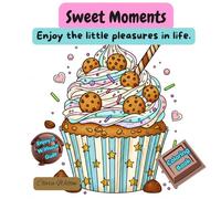 Sweet Moments: Enjoy the little pleasures in life.