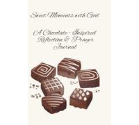 Sweet Moments with God, A Chocolate - Inspired Reflection & Prayer Journal: Daily Check-in | Guided Journaling to Strengthen Your Faith