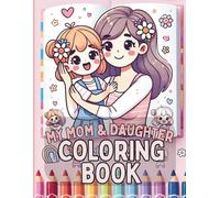 Sweet Mother & Daughter Moments to Color Together | 60 Pages, 8.5 x 11 Inches, Single-Sided Pages: A Heartwarming Coloring Book Celebrating Love, ... Everyday Joy Between Mothers and Daughters
