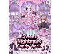 Sweet Nightmare Candy World: A Creepy Cute Coloring Book for Pastel Goth & Spooky Sweet Lovers