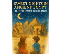 Sweet Nights In Ancient Egypt : 15 Stories To Make Children Dream