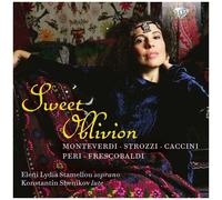 Sweet Oblivion: Monteverdi / Strozzi / Caccini / Peri / Frescobaldi