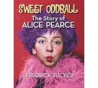 Sweet Oddball - The Story of Alice Pearce