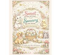 Sweet on the Outside, Sweary on the Inside: An Adult Coloring Book
