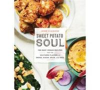 Sweet Potato Soul – 100 recettes véganes faciles des saveurs sudistes fumées, sucrées et épicées