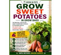Sweet Potatoes in Grow Bags: Easy Container Gardening for Beginners with Simple Steps for Healthy and Productive Plants