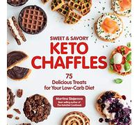 Sweet & Savory Keto Chaffles: 75 Delicious Treats for Your Low-Carb Diet