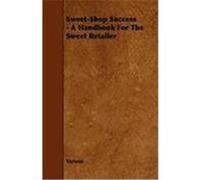 Sweet-Shop Success - A Handbook for the Sweet Retailer Various (Auteur)