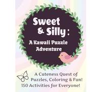 Sweet & Silly: A Kawaii Puzzle Adventure: A Cuteness Quest of Puzzles, Coloring & Fun! 150 Activities for Everyone!