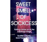 Sweet Smell Of Sockcess - Putting A Show On At The Edinburgh Fringe