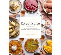 SWEET SPICE: 50 MODERN HALAL DESSERTS INSPIRED BY THE MIDDLE EAST AND SOUTH ASIA