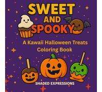 Sweet & Spooky: A Kawaii Halloween Treats Coloring Book: Adorable Ghosts, Candy, Cupcakes, and Creepy-Cute Desserts to Color for Kids, Teens & Adults