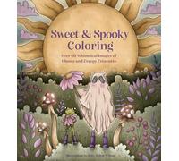 Sweet & Spooky Coloring: Over 60 Whimsical Images of Ghosts and Creepy Creatures