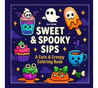 Sweet & Spooky Sips - A Cute & Creepy Coloring Book: Fun & Easy Coloring Pages for Kids, Teens & Adults | Halloween-Inspired Treats, Monsters & More
