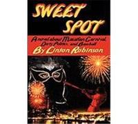Sweet Spot: A Novel about Mazatlan Carnival, Dirty Politics, and Baseball Robinson, Linton (Auteur)