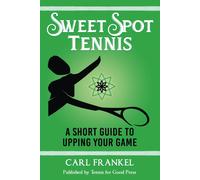 Sweet Spot Tennis: A Short Guide To Upping Your Game