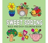 Sweet Spring: Coloring Book for All Ages. Simple and Delightful Spring Designs for Stress Relief Featuring Flowers, Sweets, and Cute Things (Easy & Fun Coloring)
