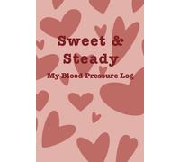 Sweet & Steady: Cute Blood Pressure Log Book for Daily Tracking: 100 Pages to Monitor Blood Pressure, Heart Rate & Wellness | Simple Daily Health Tracker Journal with Adorable Design