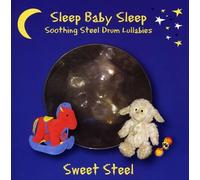 Sweet Steel - Baby Sleep: Soothing Steel Drum Lullabies