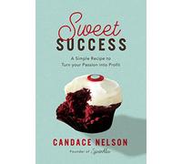 Sweet Success: A Simple Recipe to Turn your Passion into Profit