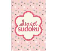Sweet Sudoku: Pretty Puzzles To Calm The Mind