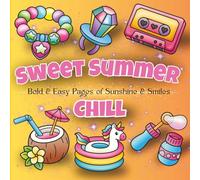 Sweet Summer Chill Bold & Easy Pages of Sunshine & Smiles: Easy Summer-Themed Coloring Pages for Adults and Teens Who Love Bold Art and Feel-Good Fun ... Travel, and Celebrating Summer in Style