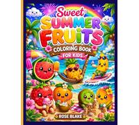 Sweet Summer Fruits Coloring Book for Kids: Cute Bold & Easy Tropical Fruit Coloring Pages with Beaches, Sunshine, Ice Cream, and Fun Vacation Adventures