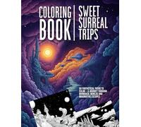 Sweet Surreal Trips - Coloring Book: 50 Fantastical Paths to Color - A Journey Through Whimsical Worlds and Imaginative Escapes