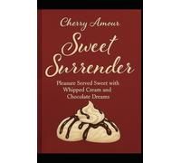 Sweet Surrender: Pleasure Served Sweet with Whipped Cream and Chocolate Dreams