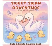 Sweet Swan Adventure: What Is a Sister?: A Heartwarming Christian Simple Coloring Book for Adults, Teens and Kids | Wholesome Animal Art for Calm, ... Pages for Mindful Peace and Reflection